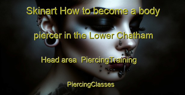 Skinart How to become a body piercer in the Lower Chatham Head area | PiercingTraining | PiercingClasses | SkinartTraining-Canada
