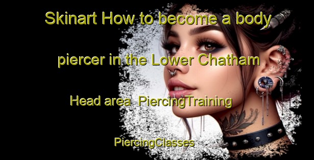 Skinart How to become a body piercer in the Lower Chatham Head area | PiercingTraining | PiercingClasses | SkinartTraining-Canada