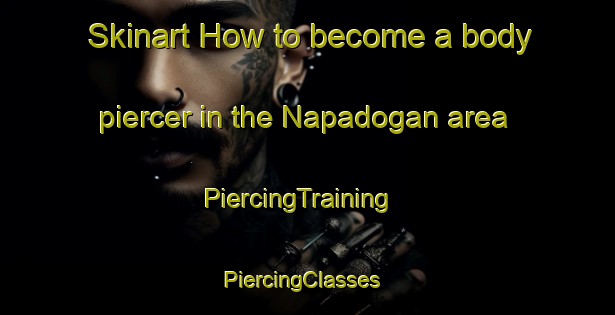 Skinart How to become a body piercer in the Napadogan area | PiercingTraining | PiercingClasses | SkinartTraining-Canada