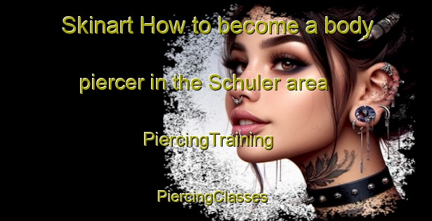 Skinart How to become a body piercer in the Schuler area | PiercingTraining | PiercingClasses | SkinartTraining-Canada