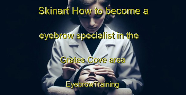 Skinart How to become a eyebrow specialist in the Grates Cove area | EyebrowTraining | EyebrowClasses | SkinartTraining-Canada