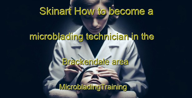 Skinart How to become a microblading technician in the Brackendale area | MicrobladingTraining | MicrobladingClasses | SkinartTraining-Canada