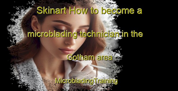 Skinart How to become a microblading technician in the Gotham area | MicrobladingTraining | MicrobladingClasses | SkinartTraining-Canada