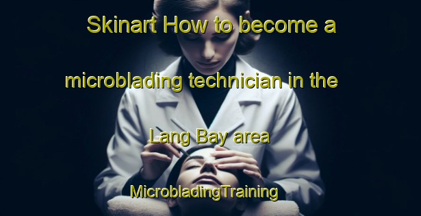 Skinart How to become a microblading technician in the Lang Bay area | MicrobladingTraining | MicrobladingClasses | SkinartTraining-Canada