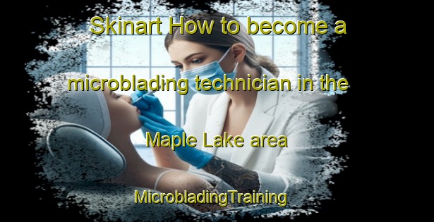 Skinart How to become a microblading technician in the Maple Lake area | MicrobladingTraining | MicrobladingClasses | SkinartTraining-Canada