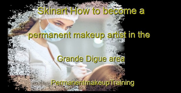 Skinart How to become a permanent makeup artist in the Grande Digue area | PermanentmakeupTraining | PermanentmakeupClasses | SkinartTraining-Canada