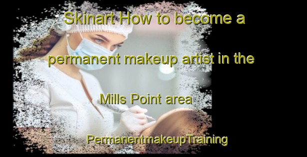 Skinart How to become a permanent makeup artist in the Mills Point area | PermanentmakeupTraining | PermanentmakeupClasses | SkinartTraining-Canada