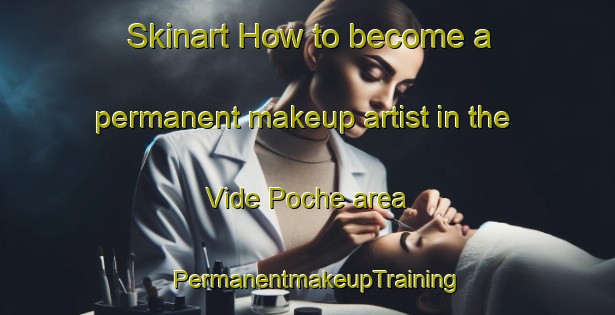 Skinart How to become a permanent makeup artist in the Vide Poche area | PermanentmakeupTraining | PermanentmakeupClasses | SkinartTraining-Canada