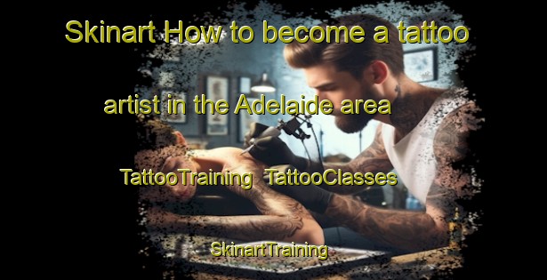 Skinart How to become a tattoo artist in the Adelaide area | TattooTraining | TattooClasses | SkinartTraining-Canada