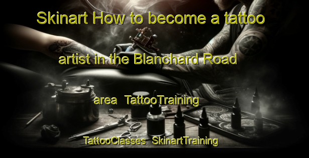 Skinart How to become a tattoo artist in the Blanchard Road area | TattooTraining | TattooClasses | SkinartTraining-Canada