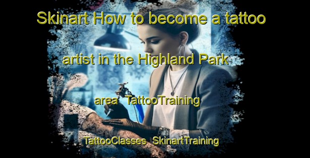 Skinart How to become a tattoo artist in the Highland Park area | TattooTraining | TattooClasses | SkinartTraining-Canada