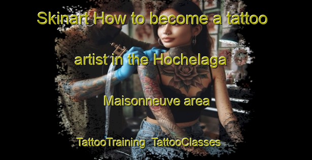 Skinart How to become a tattoo artist in the Hochelaga Maisonneuve area | TattooTraining | TattooClasses | SkinartTraining-Canada