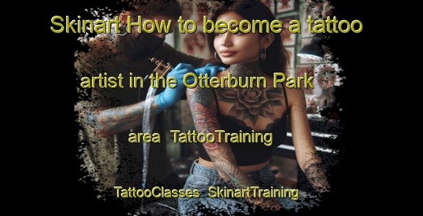 Skinart How to become a tattoo artist in the Otterburn Park area | TattooTraining | TattooClasses | SkinartTraining-Canada