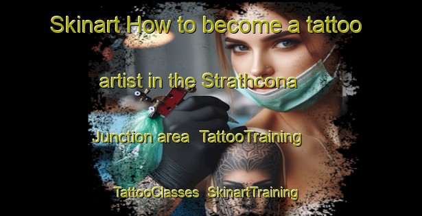 Skinart How to become a tattoo artist in the Strathcona Junction area | TattooTraining | TattooClasses | SkinartTraining-Canada