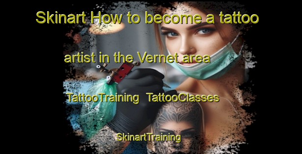 Skinart How to become a tattoo artist in the Vernet area | TattooTraining | TattooClasses | SkinartTraining-Canada