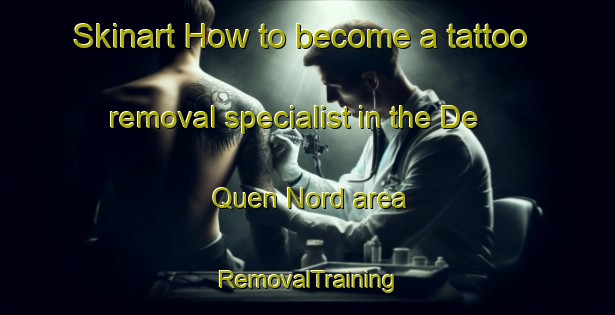 Skinart How to become a tattoo removal specialist in the De Quen Nord area | RemovalTraining | RemovalClasses | SkinartTraining-Canada