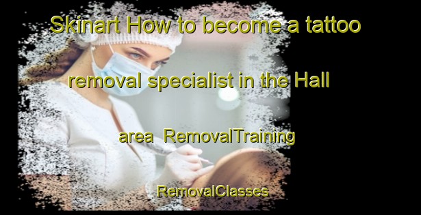Skinart How to become a tattoo removal specialist in the Hall area | RemovalTraining | RemovalClasses | SkinartTraining-Canada