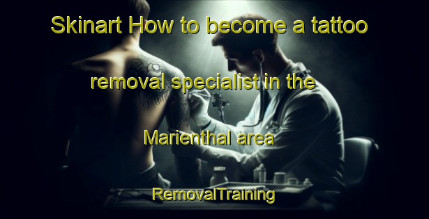 Skinart How to become a tattoo removal specialist in the Marienthal area | RemovalTraining | RemovalClasses | SkinartTraining-Canada