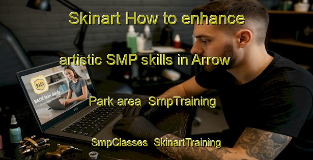 Skinart How to enhance artistic SMP skills in Arrow Park area | SmpTraining | SmpClasses | SkinartTraining-Canada