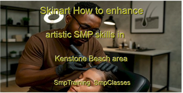 Skinart How to enhance artistic SMP skills in Kenstone Beach area | SmpTraining | SmpClasses | SkinartTraining-Canada