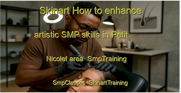Skinart How to enhance artistic SMP skills in Petit Nicolet area | SmpTraining | SmpClasses | SkinartTraining-Canada