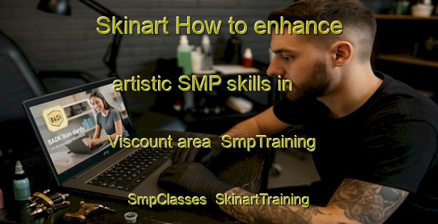 Skinart How to enhance artistic SMP skills in Viscount area | SmpTraining | SmpClasses | SkinartTraining-Canada