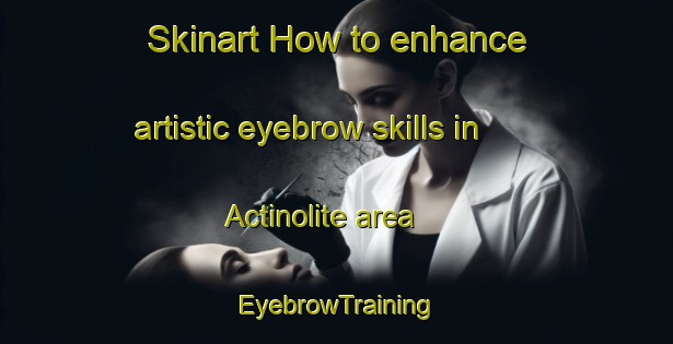 Skinart How to enhance artistic eyebrow skills in Actinolite area | EyebrowTraining | EyebrowClasses | SkinartTraining-Canada