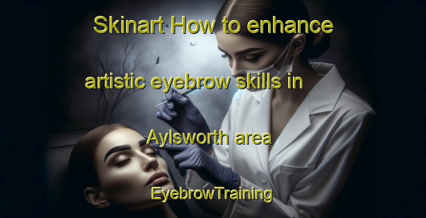 Skinart How to enhance artistic eyebrow skills in Aylsworth area | EyebrowTraining | EyebrowClasses | SkinartTraining-Canada
