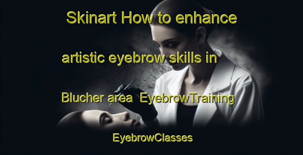 Skinart How to enhance artistic eyebrow skills in Blucher area | EyebrowTraining | EyebrowClasses | SkinartTraining-Canada