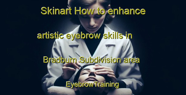 Skinart How to enhance artistic eyebrow skills in Bradburn Subdivision area | EyebrowTraining | EyebrowClasses | SkinartTraining-Canada