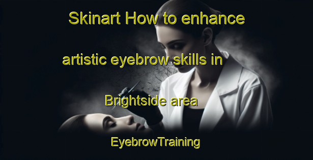 Skinart How to enhance artistic eyebrow skills in Brightside area | EyebrowTraining | EyebrowClasses | SkinartTraining-Canada