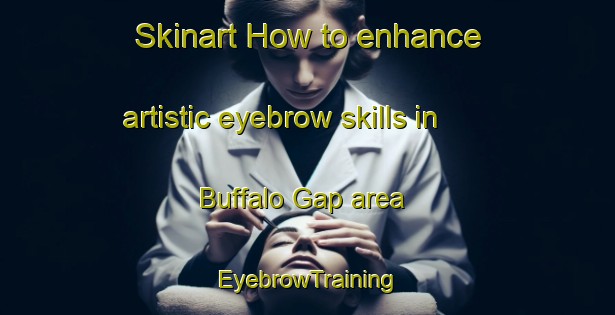 Skinart How to enhance artistic eyebrow skills in Buffalo Gap area | EyebrowTraining | EyebrowClasses | SkinartTraining-Canada