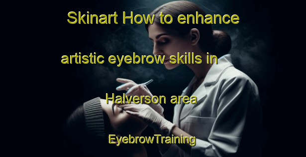 Skinart How to enhance artistic eyebrow skills in Halverson area | EyebrowTraining | EyebrowClasses | SkinartTraining-Canada