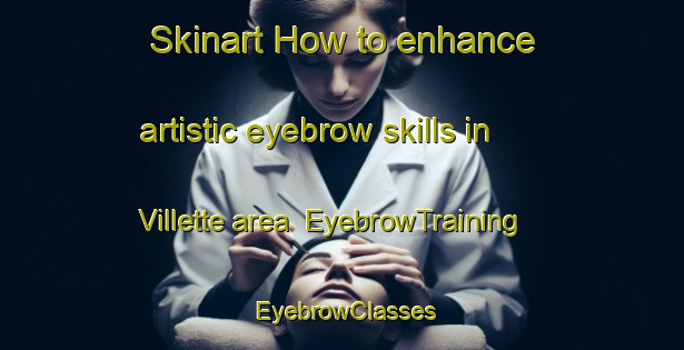 Skinart How to enhance artistic eyebrow skills in Villette area | EyebrowTraining | EyebrowClasses | SkinartTraining-Canada