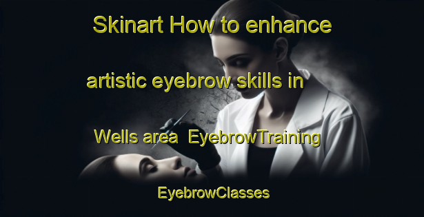 Skinart How to enhance artistic eyebrow skills in Wells area | EyebrowTraining | EyebrowClasses | SkinartTraining-Canada
