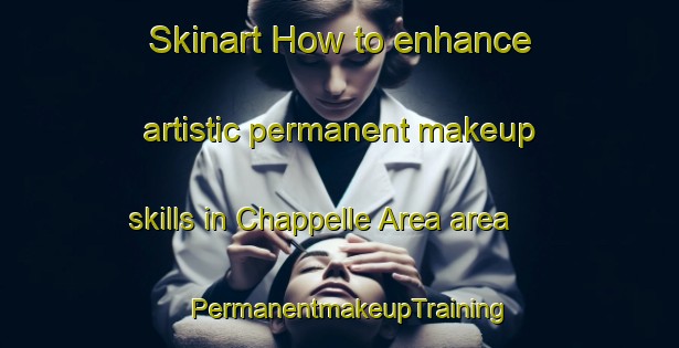 Skinart How to enhance artistic permanent makeup skills in Chappelle Area area | PermanentmakeupTraining | PermanentmakeupClasses | SkinartTraining-Canada