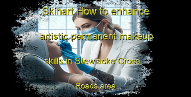 Skinart How to enhance artistic permanent makeup skills in Stewiacke Cross Roads area | PermanentmakeupTraining | PermanentmakeupClasses | SkinartTraining-Canada