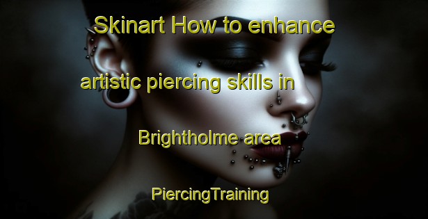 Skinart How to enhance artistic piercing skills in Brightholme area | #PiercingTraining #PiercingClasses #SkinartTraining-Canada