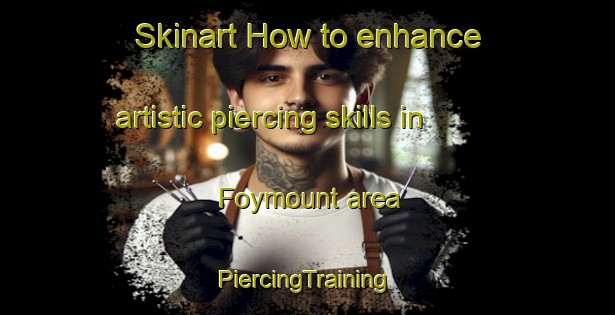 Skinart How to enhance artistic piercing skills in Foymount area | #PiercingTraining #PiercingClasses #SkinartTraining-Canada