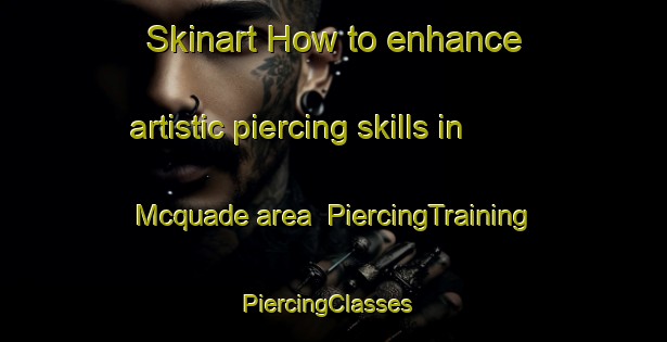 Skinart How to enhance artistic piercing skills in Mcquade area | PiercingTraining | PiercingClasses | SkinartTraining-Canada