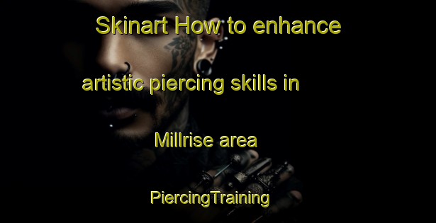 Skinart How to enhance artistic piercing skills in Millrise area | PiercingTraining | PiercingClasses | SkinartTraining-Canada
