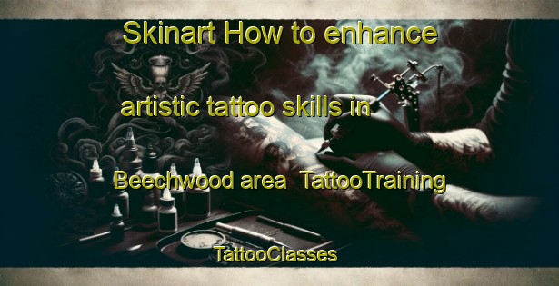 Skinart How to enhance artistic tattoo skills in Beechwood area | TattooTraining | TattooClasses | SkinartTraining-Canada