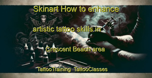 Skinart How to enhance artistic tattoo skills in Crescent Beach area | TattooTraining | TattooClasses | SkinartTraining-Canada