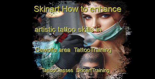 Skinart How to enhance artistic tattoo skills in Dewolfe area | TattooTraining | TattooClasses | SkinartTraining-Canada