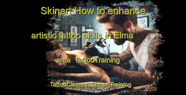 Skinart How to enhance artistic tattoo skills in Elma area | TattooTraining | TattooClasses | SkinartTraining-Canada