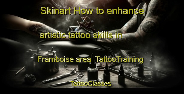 Skinart How to enhance artistic tattoo skills in Framboise area | TattooTraining | TattooClasses | SkinartTraining-Canada