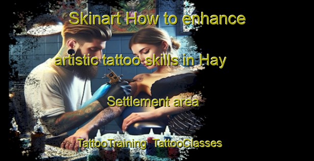 Skinart How to enhance artistic tattoo skills in Hay Settlement area | TattooTraining | TattooClasses | SkinartTraining-Canada