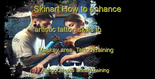 Skinart How to enhance artistic tattoo skills in Mackay area | #TattooTraining #TattooClasses #SkinartTraining-Canada