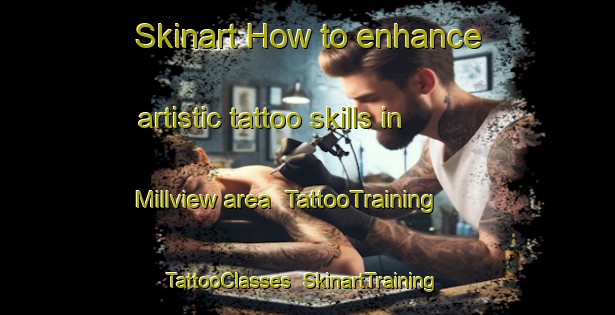 Skinart How to enhance artistic tattoo skills in Millview area | TattooTraining | TattooClasses | SkinartTraining-Canada