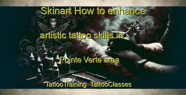 Skinart How to enhance artistic tattoo skills in Pointe Verte area | TattooTraining | TattooClasses | SkinartTraining-Canada
